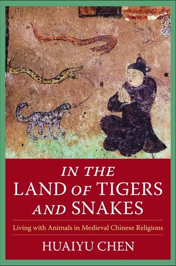 book cover: Huaiyu Chen: In the land of tigers and snakes. Living with animals in medieval chinese religions (2023)