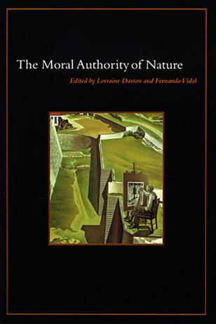 book cover: Daston, L., & Vidal, F. (Eds.). (2004). The Moral Authority of Nature. Chicago: Chicago University Press.