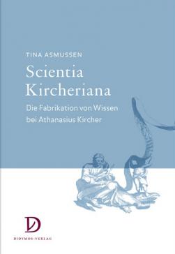 book cover: Tina Asmussen: Scientia Kircheriana. Die Fabrikation von Wissen bei Athanasius Kircher (2016)