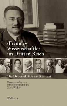 book cover: Dieter Hoffmann: "Fremde" Wissenschaftler im Dritten Reich. Die Debye-Affäre im Kontext (2011)
