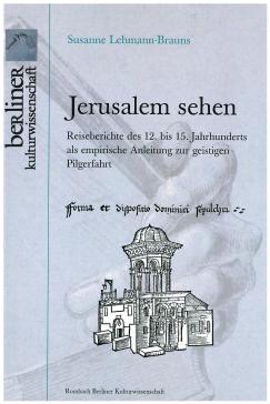 book cover: Susanne Lehmann-Brauns: Jerusalem sehen. Reiseberichte des 12. bis 15. Jahrhunderts als empirische Anleitung zur geistigen Pilgerfahrt (2010)