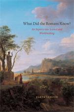 book cover: Daryn Lehoux: What did the Romans know (2012) 