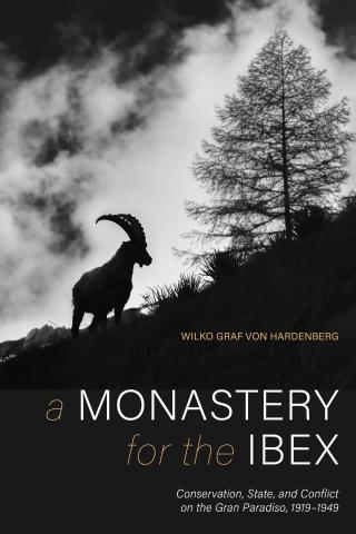 book cover: Wilko von Hardenberg: A monastry for the Ibex: Conversation, State, and Conflict on the Fran Paradiso, 1919-1949 (2021)
