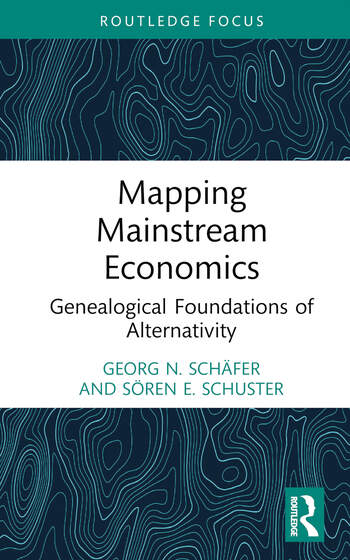 book cover: Schäfer, Georg: Mapping Mainstream Economics. Genealogical Foundations of Alternity (2022)