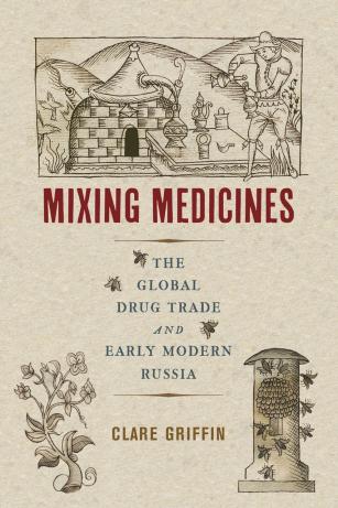 Cover of the Book 'Mixing Medicines: The Global Drug Trade and Early Modern Russia' by Clare Griffin