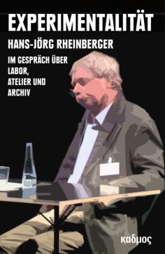 book cover: Hans-Jörg Rheinberger: Experimentalität. Im Gespräch über Labor, Atelier und Archiv (2018)