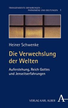 book cover: Heiner Schwenke: Die Verwechslung der Welten. Auferstehung, Reich Gottes und Jenseitserfahrungen (2017)