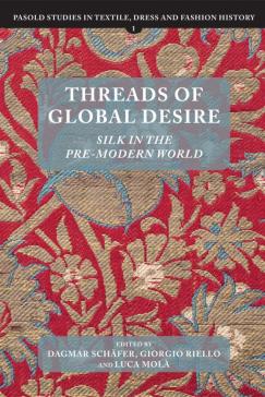 book cover: Schäfer: Threads of Global Desire: Silk in the Pre-Modern World (2018)