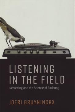 book cover: Bruyninckx: Listening in the field. Recording and the science of birdsong (2018) 
