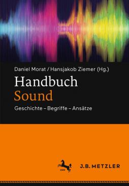 book cover: Morat/ Ziemer (ed.): Handbuch Sound. Geschichte - Begriffe - Ansätze (2018)