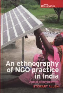 book cover: Stewart Allen: An ethnography of NGO practice in India. Utopia of development (2018)