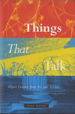 book cover: Lorraine Daston: Things that talk. Object Lessons from Art and Science (2002)