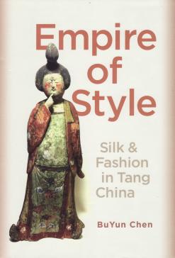 book cover: BuYen Chen: Empire of Style. Silk & Fashion in Tang China (2019)