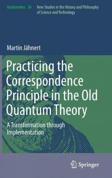 book cover: Martin Jähnert: Practicing the Correspondence Principle in the Old Quantum Theory (2019)
