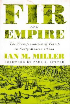 book cover: Ian Miller: Fir and Empire: The Transformation of Forests in Early Modern China (2020)