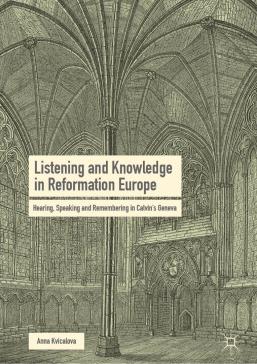 book cover: Anna Kvičalová: Listening and Knowledge in Reformation Europe (2019)