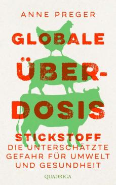 book cover: Anne Preger: Globale Überdosis - Stickstoff. Die unterschätzte Gefahr für Umwelt und Gesundheit (2022)
