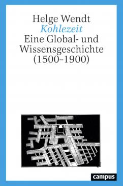 book cover: Helge Wendt: Kohlezeit. Eine Global- und Wissensgeschichte (1500-1900) (2022)