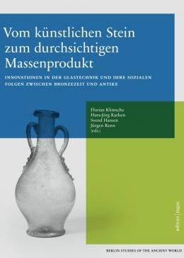 book cover: Vom Künstlichen Stein zum durchsichtigen Massenprodukt: Innovationen in der Glastechnik und ihre sozialen Folgen zwischen Bronzezeit und Antike (2021)