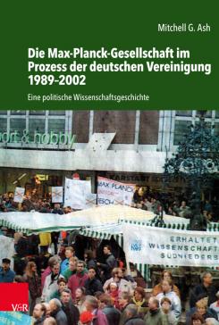 book cover: Mitchell G. Ash: Die Max-Planck-Gesellschaft im Prozess der deutschen Vereinigung 1987-2002. Eine politische Wissenschaftsgeschichte (2023)