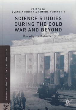 book cover: Aranova/ Turchetti: Science Studies during the cold war and beyond (2016)