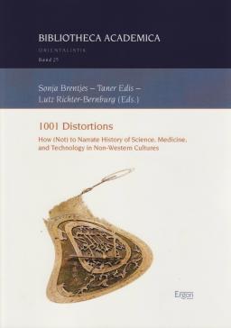 book cover: Brentjes et al: 1001 Distortions. How (Not) to Narrate History of Science, Medicine and Technology in Non-Western Cultures (2016)