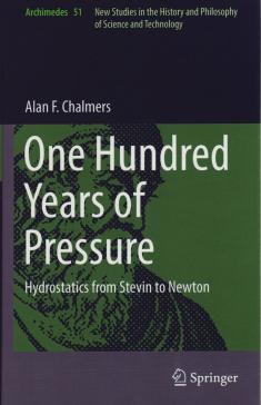 book cover: Alan Chalmers: One Hundred Years of Pressure. Hydrostatics from Stevin to Newton (2017)