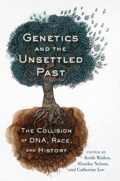 book cover: Wailoo/ Nelson/ Lee: Genetics and the Unsettled Past (2012)
