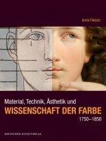 book cover: Annik Pietsch: Material, Technik, Ästhetik und Wissenschaft der Farbe 1750-1850 (2014)