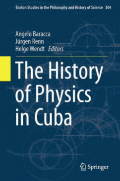 book cover: Baracca/ Renn/ Wendt: The History of Physics in Cuba (2014)