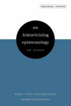 book cover: Hans-Jörg Rheinberger: On historizing epistemology (2010)