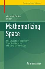 book cover: Vincenzo De Risi: Mathematizing Space : the Objects of Geometry from Antiquity to the Early Modern Age (2015)