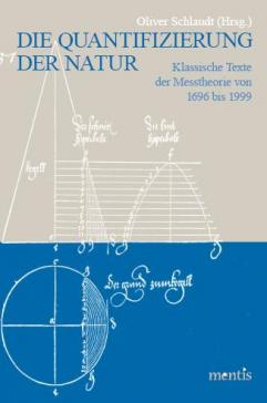 book cover: Schlaudt, Oliver: Die Quantifizierung der Natur. Klassische Texte der Messtheorie von 1696 bis 1999 (2009)