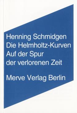 book cover: Henning Schmidgen: Die Helmholtz-Kurven. Auf der Spur der verlorenen Zeit (2009)