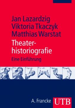 book cover: Viktoria Tkaczyk et al: Theaterhistoriographie (2012)