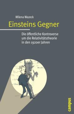 book cover: Wazeck, Milena: Einsteins Gegner: die öffentliche Kontroverse um die Relativitätstheorie in den 1920er Jahren (2009)