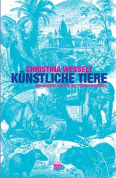 book cover: Wessely, Christina: Künstliche Tiere: Zoologische Gärten und urbane Moderne (2008)