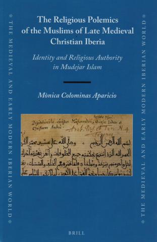 book cover: Mònica Colominas Aparicio: The Religious Polemics of the Muslims of Late Medieval Christian Iberia (2018)
