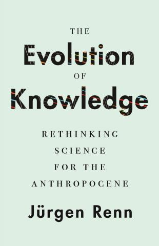 book cover: Jürgen Renn: The Evolution of Knowledge. Rethinking science for the anthropocene (2020)