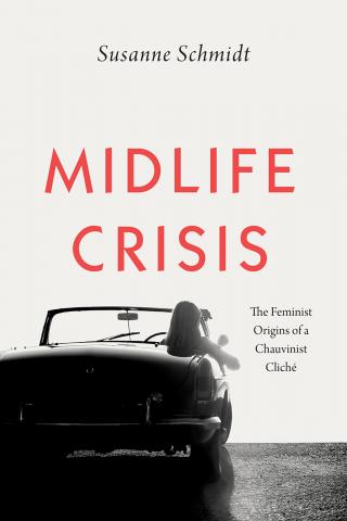 book cover: Susanne Schmidt: Midlife Crisis. The feminist origins of a Chauvinist cliché (2020)