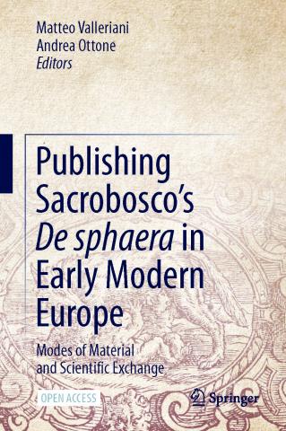 book cover: Valleriani/ Ottone: Publishing Sacrobosco's De Sphaere in Early Modern Europe: Modes of Material Scientific Exchange (2022)