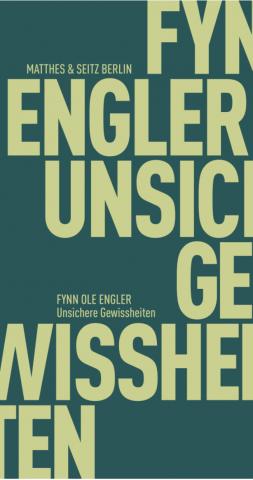 book cover: Fynn Ole Engler: Unsichere Gewissheiten (2022)