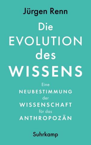 book cover: Jürgen Renn: Die Evolution des Wissens. Eine Neubestimmung der Wissenschaft für das Anthropozän (2022)