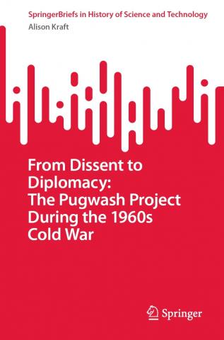 book cover: Alison Kraft: From Dissent to Diplomacy: The Pugwash Project During the 1960s Cold War (2022)