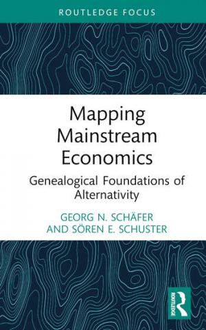 book cover: Schäfer, Georg: Mapping Mainstream Economics. Genealogical Foundations of Alternity (2022)
