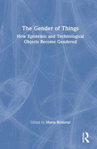book cover: Renetzi: The Gender of Things. How Epistemic and Technological Objects Become Gendered (2023)