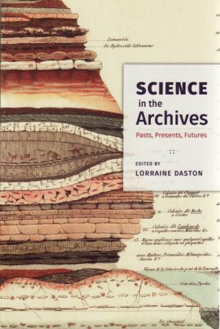 book cover: Lorraine Daston: Science in the archives - Past, presents, futures (2017)