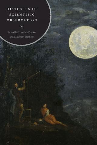 book cover: Lorraine Daston: Histories of Scientific Observation (2011)