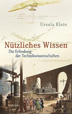 book cover: Ursula Klein: Nützliches Wissen. Die Erfindung der Technikwissenschaften (2016)